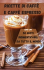 Ricette Di Caffe E Caffe Espresso 50 Gusti Indimenticabili Da Tutto Il Mondo - Book