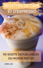 Recettes de Cafe Et d'Espresso 50 Gouts Inoubliables Du Monde Entier - Book