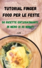 Tutorial Finger Food Per Le Feste 50 Ricette Entusiasmanti in Meno Di 30 Minuti - Book