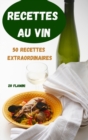 Recettes Au Vin 50 Recettes Extraordinaires - Book