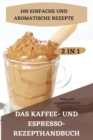 Das Kaffee- Und Espresso- Rezepthandbuch 2 in 1 100 Einfache Und Aromatische Rezepte - Book