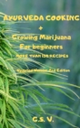 AYURVEDA COOKING + Growing Marijuana For beginners MORE THAN 150 RECIPES (Updated Version 2nd Edition) - Book
