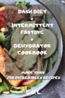 Dash Diet + Intermittent Fasting + Dehydrator Cookbook - Book