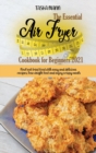 The Essential Air Fryer Cookbook for Beginners 2021 : Now! eat fried food with easy and delicious recipes, lose weight fast and enjoy crispy meals - Book