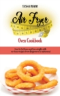 Air Fryer Oven Cookbook : How to Get lean and lose weight with no-fuss recipes from beginners to advanced. - Book