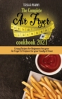 The Complete Air Fryer cookbook 2021 : Mouthwatering and Healthy recipes from beginner to advanced, eat no-fuss air fried recipes in easy steps using your air fryer - Book