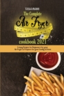 The Complete Air Fryer cookbook 2021 : Crispy Recipes for Beginners for your Air Fryer to Prepare for your Family at Home - Book