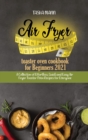 Air fryer toaster oven cookbook for Beginners 2021 : A Collection of Effortless, Quick and Easy Air Fryer Toaster Oven Recipes for Everyone - Book