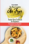 The Most Complete Air Fryer Toaster Oven Cookbook for Beginners : Quick and Delicious Air Fryer Toaster Oven Recipes for Smart People On a Budget for your Air Fryer - Book