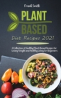 Plant Based Diet Recipes 2021 : A Collection of Healthy Plant-Based Recipes for Losing Weight and Healthy Living for Beginners - Book