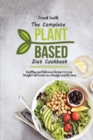 The Complete Plant Based Diet Cookbook : Healthy and Delicious Recipes to Lose Weight Feel Great on a Budget and No time - Book