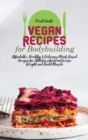 Vegan Recipes for Bodybuilding : Affordable, Healthy & Delicious Plant-Based Recipes for Athletes who Want to Lose Weight and Build Muscle - Book