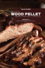 Definitive Wood Pellet Smoker and Grill Cookbook : 2 Books in 1: The Ultimate Guide To Master The Barbecue Like A Pro With Tasty Over 100 Recipes - Book