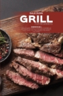 Grill for Beginners : 2 Books in 1: The Ultimate Guide to a Perfect Barbecue with Over 100 Recipes for BBQ and Smoked Meat, Game, Fish, Vegetables and More Like a Pro - Book