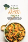 The Complete Vegan Instant Pot Cookbook : Delicious Recipes that are Perfectly Portioned to Lose Weight and Feel Vibrant - Book