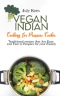 Vegan Indian Cooking for Pressure Cooker : Traditional recipes that Are Easy and Fast to Prepare for your Family - Book