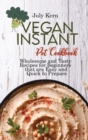 Vegan Instant Pot Cookbook : Wholesome and Tasty Recipes for Beginners that are Easy and Quick to Prepare - Book