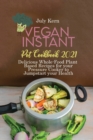 Vegan Instant Pot Cookbook 2021 : Delicious Whole-Food Plant Based Recipes for your Pressure Cooker to Jumpstart your Health - Book