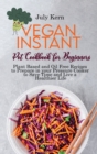 Vegan Instant Pot Cookbook for Beginners : Plant Based and Oil Free Recipes to Prepare in your Pressure Cooker to Save Time and Live a Healthier Life - Book
