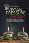 Vegan Pressure Cooker Cookbook : Healthy Recipes that you Can Make in Half the Time to Live a Healthier Life - Book