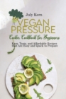 Vegan Pressure Cooker Cookbook for Beginners : Easy, Tasty, and Affordable Recipes that Are Easy and Quick to Prepare - Book