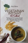 Vegetarian Instant Pot Cookbook : Fresh and Wholesome Recipes for Beginners and Advanced Users that Will Help You Save Time and Energy - Book