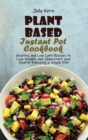 Plant Based Instant Pot Cookbook : Healthy and Low Carb Recipes to Lose Weight and Jumpstart your Health Following a Vegan Diet - Book