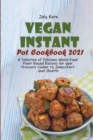 Vegan Instant Pot Cookbook 2021 : A Selection of Delicious Whole-Food Plant Based Recipes for your Pressure Cooker to Jumpstart your Health - Book