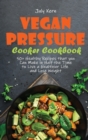 Vegan Pressure Cooker Cookbook : 50+ Healthy Recipes that you Can Make in Half the Time to Live a Healthier Life and Lose Weight - Book