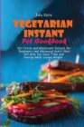 Vegetarian Instant Pot Cookbook : 50+ Fresh and Wholesome Recipes for Beginners and Advanced Users that Will Help You Save Time and Energy While Losing Weight - Book