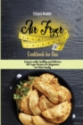 Air Fryer Cookbook for One : Easy to make, Healthy and Delicious Air Fryer Recipes for Beginners for Your Family - Book