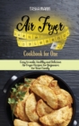 Air Fryer Cookbook for One : Easy to make, Healthy and Delicious Air Fryer Recipes for Beginners for Your Family - Book