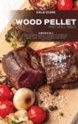 Wood Pellet and Grill Bible : 3 Books in 1: The Ultimate Guide to a Perfect Barbecue with Over 150 Recipes for BBQ and Smoked Meat, Game, Fish, Vegetables and More Like a Pro - Book