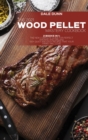 The 2021 Wood Pellet Mastery Cookbook : 2 Books in 1: The New Complete Guide for Perfect Smoking and Grilling 100+ Quick and Easy Recipes That Your Family Will Love - Book