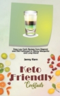 Keto Friendly Cocktails : Easy Low Carb Recipes from Negroni and Old Fashioned to Skinny Margarita and Long Island - Book