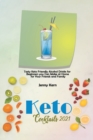 Keto Cocktails 2021 : Tasty Keto Friendly Alcohol Drinks for Beginners you Can Make at Home for Your Friends and Family - Book