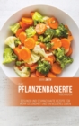 Das pflanzenbasierte Kochbuch : Gesunde und schmackhafte Rezepte fur mehr Gesundheit und ein besseres Leben - Book