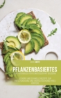 Pflanzenbasiertes Diat-Kochbuch fur Einsteiger mit Bildern : Leckere und schnelle Rezepte zur Entschlackung und Energetisierung Ihres Koerpers - Book
