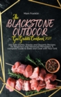 The Blackstone Outdoor Gas Griddle Grill Cookbook 2021 : 100 Side Dishes, Snacks and Desserts Recipes for Beginners and Advanced Pitmasters. A complete Guide to Bake and Cook with Your Grill - Book