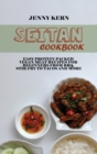 Seitan Cookbook : Easy Protein Packed Vegan Meat Recipes for Beginners from BBQ, Stir Fry to Tacos and More - Book