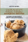 Seitan Cookbook Recipes : Flavorful No-Meat Seitan Recipes that Are High in Protein and Low in Calories - Book