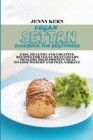 Vegan Seitan Cookbook for Beginners : Easy, Healthy and Creative Recipes for Vegan Meat Lovers Healthy High Protein Meal to Lose Weight and Feel Vibrant - Book