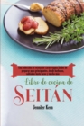 Libro de cocina de seitan : Una coleccion de recetas de carne vegana faciles de preparar para principiantes, desde barbacoa, salteados hasta tacos y mucho mas - Book
