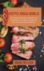 Keto BBQ Bible : The Ultimate Collection of Recipes and Techniques for the Most Flavorful and Delicious Keto-Friendly Barbecue - Book