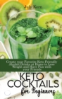 Keto Cocktails for Beginners : Create your Favorite Keto Friendly Alcohol Drinks at Home to Lose Weight and Have Fun with your Friends - Book