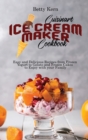 Cuisinart Ice Cream Maker Cookbook : Easy and Delicious Recipes from Frozen Yogurt to Gelato and Frozen Cakes to Enjoy with your Family - Book