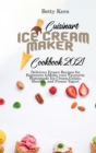 Cuisinart Ice Cream Maker Cookbook 2021 : Delicious Frozen Recipes for Beginners to Make your Favourite Homemade Ice Cream, Gelato, Sherbet, and Frozen Yogurt - Book