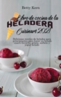 Libro de cocina de la heladera Cuisinart 2021 : Deliciosas recetas de helados para principiantes para hacer su helado casero favorito, gelato, sorbete y yogur helado - Book