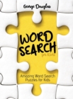 Word Search for Kids : Amazing Word Search Puzzles for Kids - Book