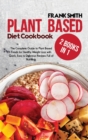 Plant Based Diet Cookbook : 2 Books in 1: The Complete Guide to Plant Based Foods for Healthy Weight Loss with Quick, Easy & Delicious Recipes Full of Nutrients - Book